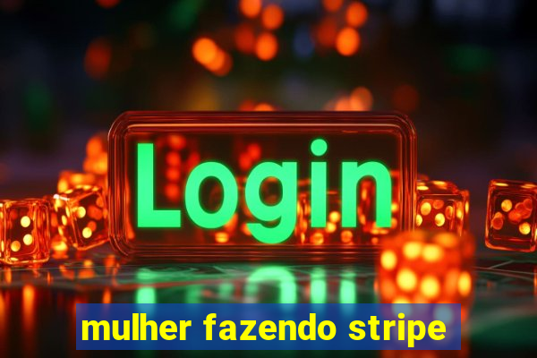 mulher fazendo stripe